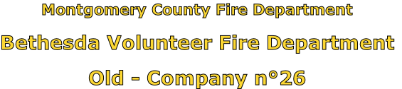 Montgomery County Fire Department

Bethesda Volunteer Fire Department

Old - Company n°26