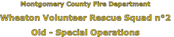 Montgomery County Fire Department

Wheaton Volunteer Rescue Squad n°2

Old - Special Operations