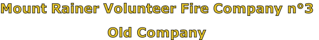 Mount Rainer Volunteer Fire Company n°3

Old Company