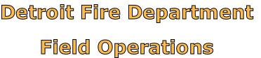 Detroit Fire Department

Field Operations