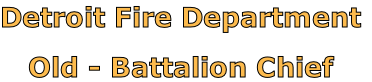 Detroit Fire Department

Old - Battalion Chief
