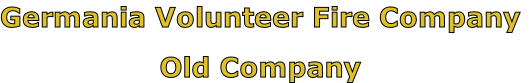 Germania Volunteer Fire Company

Old Company