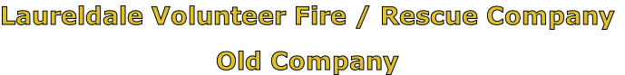 Laureldale Volunteer Fire / Rescue Company

Old Company
