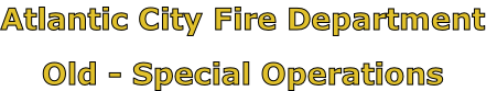 Atlantic City Fire Department

Old - Special Operations