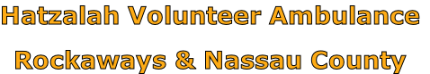 Hatzalah Volunteer Ambulance

Rockaways & Nassau County