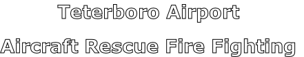 Teterboro Airport

Aircraft Rescue Fire Fighting