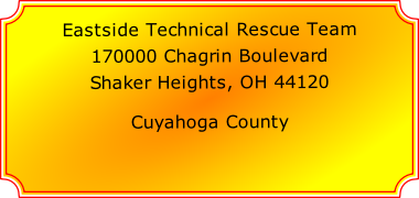 Eastside Technical Rescue Team

170000 Chagrin Boulevard

Shaker Heights, OH 44120

Cuyahoga County