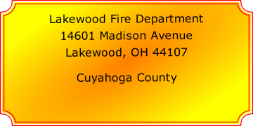 Lakewood Fire Department

14601 Madison Avenue

Lakewood, OH 44107

Cuyahoga County