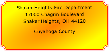 Shaker Heights Fire Department

17000 Chagrin Boulevard

Shaker Heights, OH 44120

Cuyahoga County