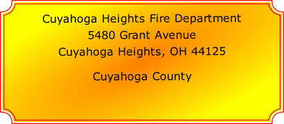 Cuyahoga Heights Fire Department

5480 Grant Avenue

Cuyahoga Heights, OH 44125

Cuyahoga County