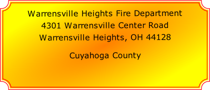 Warrensville Heights Fire Department

4301 Warrensville Center Road

Warrensville Heights, OH 44128

Cuyahoga County