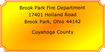 Brook Park Fire Department

17401 Holland Road

Brook Park, Ohio 44142

Cuyahoga County