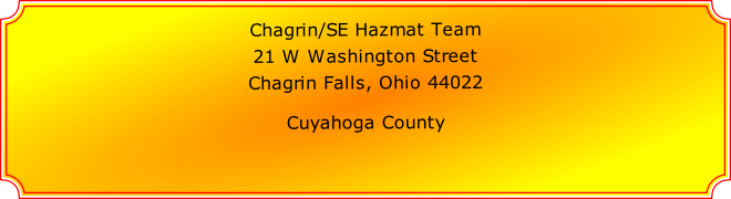 Chagrin/SE Hazmat Team

21 W Washington Street

Chagrin Falls, Ohio 44022

Cuyahoga County