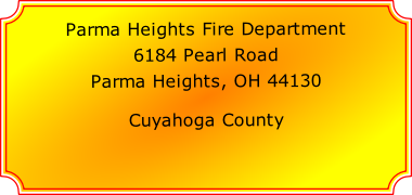 Parma Heights Fire Department

6184 Pearl Road

Parma Heights, OH 44130

Cuyahoga County