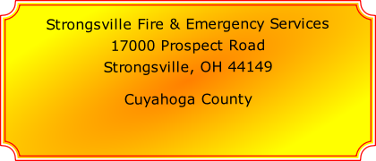 Strongsville Fire & Emergency Services

17000 Prospect Road

Strongsville, OH 44149

Cuyahoga County