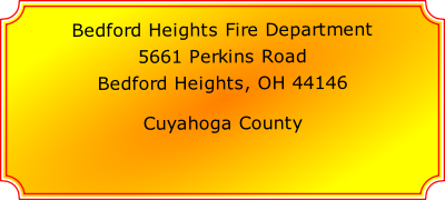 Bedford Heights Fire Department

5661 Perkins Road

Bedford Heights, OH 44146

Cuyahoga County