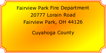 Fairview Park Fire Department

20777 Lorain Road

Fairview Park, OH 44126

Cuyahoga County
