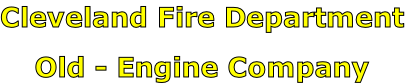 Cleveland Fire Department

Old - Engine Company