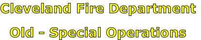 Cleveland Fire Department

Old - Special Operations