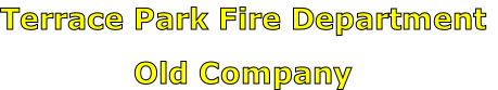 Terrace Park Fire Department

Old Company