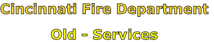 Cincinnati Fire Department

Old - Services