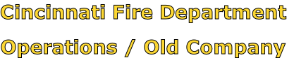 Cincinnati Fire Department

Operations / Old Company