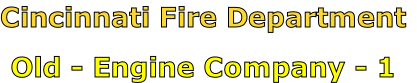 Cincinnati Fire Department

Old - Engine Company - 1