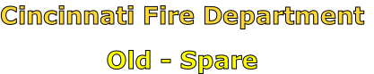Cincinnati Fire Department

Old - Spare