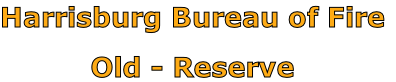 Harrisburg Bureau of Fire

Old - Reserve