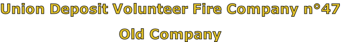 Union Deposit Volunteer Fire Company n°47

Old Company