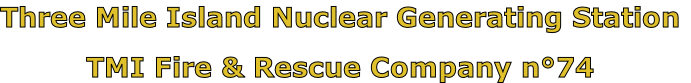 Three Mile Island Nuclear Generating Station

TMI Fire & Rescue Company n°74