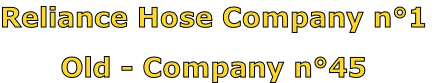 Reliance Hose Company n°1

Old - Company n°45