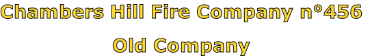 Chambers Hill Fire Company n°456

Old Company