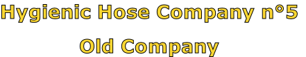 Hygienic Hose Company n°5

Old Company
