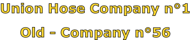 Union Hose Company n°1

Old - Company n°56