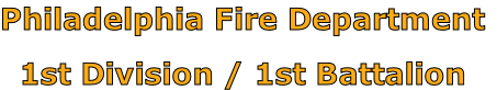 Philadelphia Fire Department

1st Division / 1st Battalion