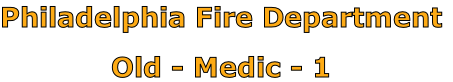 Philadelphia Fire Department

Old - Medic - 1