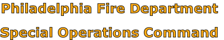 Philadelphia Fire Department

Special Operations Command