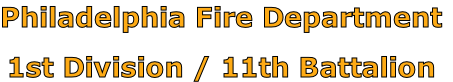 Philadelphia Fire Department

1st Division / 11th Battalion