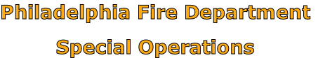 Philadelphia Fire Department

Special Operations