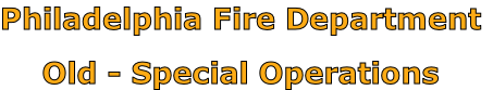 Philadelphia Fire Department

Old - Special Operations