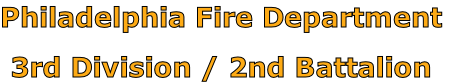 Philadelphia Fire Department

3rd Division / 2nd Battalion