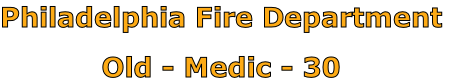 Philadelphia Fire Department

Old - Medic - 30