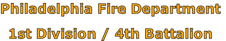 Philadelphia Fire Department

1st Division / 4th Battalion