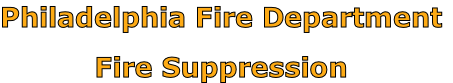 Philadelphia Fire Department

Fire Suppression