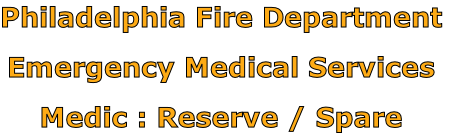Philadelphia Fire Department

Emergency Medical Services

Medic : Reserve / Spare