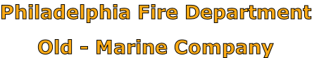 Philadelphia Fire Department

Old - Marine Company