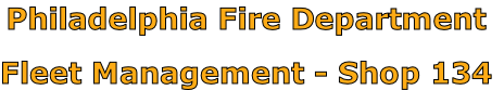 Philadelphia Fire Department

Fleet Management - Shop 134