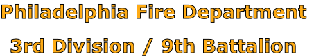 Philadelphia Fire Department

3rd Division / 9th Battalion