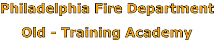 Philadelphia Fire Department

Old - Training Academy
